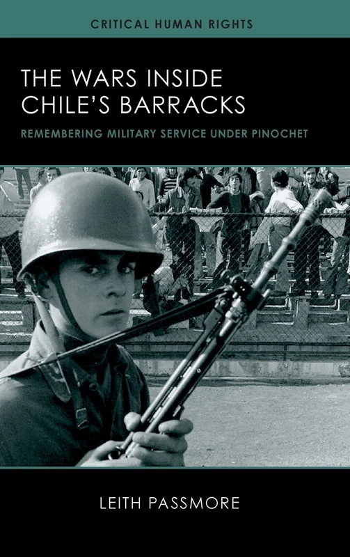 The Wars inside Chile's Barracks: Remembering Military Service under Pinochet (Critical Human Rights)
