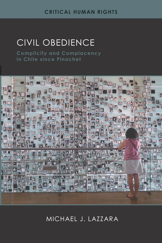 Civil Obedience: Complicity and Complacency in Chile Since Pinochet (Critical Human Rights)