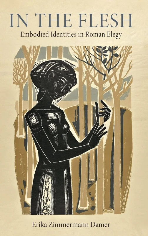 In the Flesh: Embodied Identities in Roman Elegy (Wisconsin Studies in Classics)