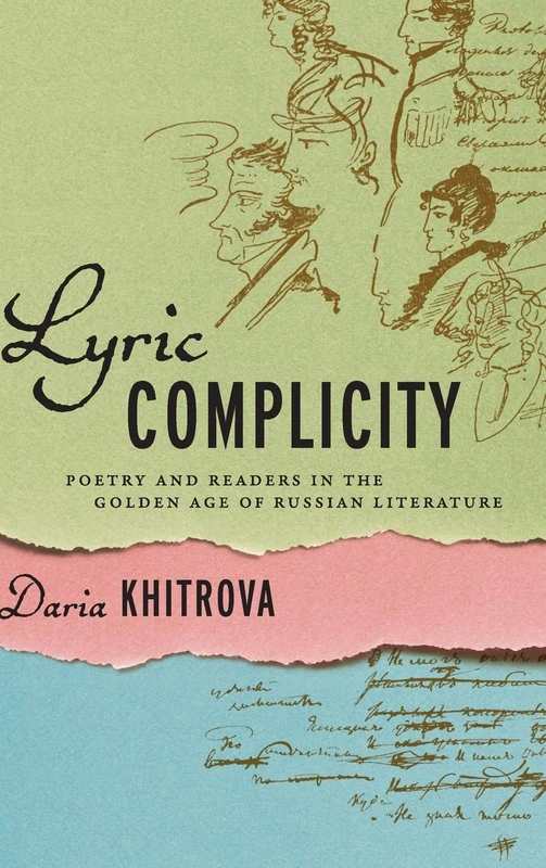 Lyric Complicity: Poetry and Readers in the Golden Age of Russian Literature (Publications of the Wisconsin Center for Pushkin Studies)