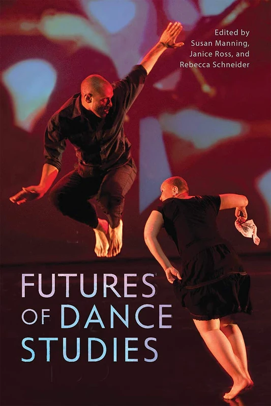 Futures of Dance Studies (Studies in Dance History)