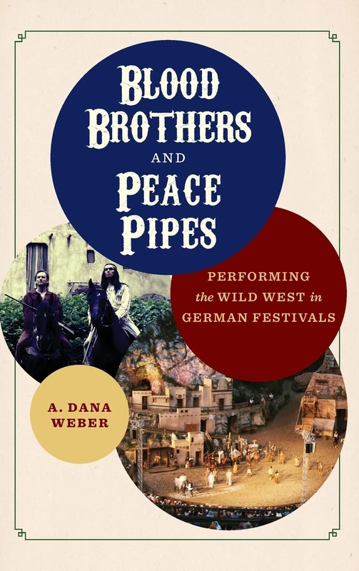 Blood Brothers and Peace Pipes: Performing the Wild West in German Festivals (Folklore Studies in a Multicultural World) - Image 1