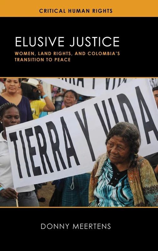 Elusive Justice: Women, Land Rights, and Colombia's Transition to Peace (Critical Human Rights)