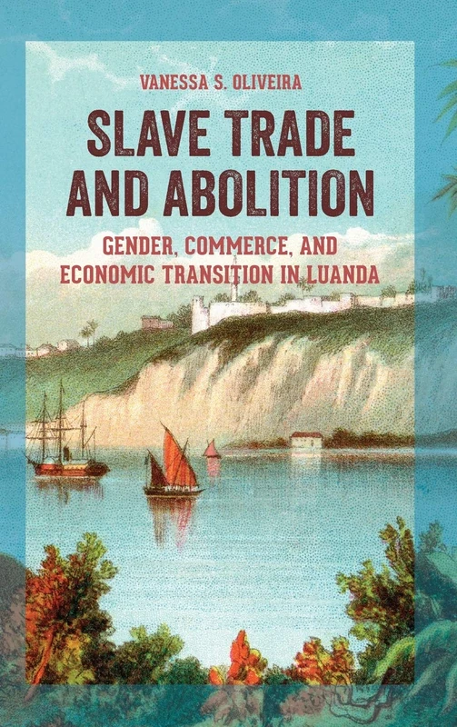 Women Merchants, Slavery, and Slave Trade in West Central Africa, 1770-1867: Gender, Commerce, and Economic Transition in Luanda (Women in Africa and the Diaspora)