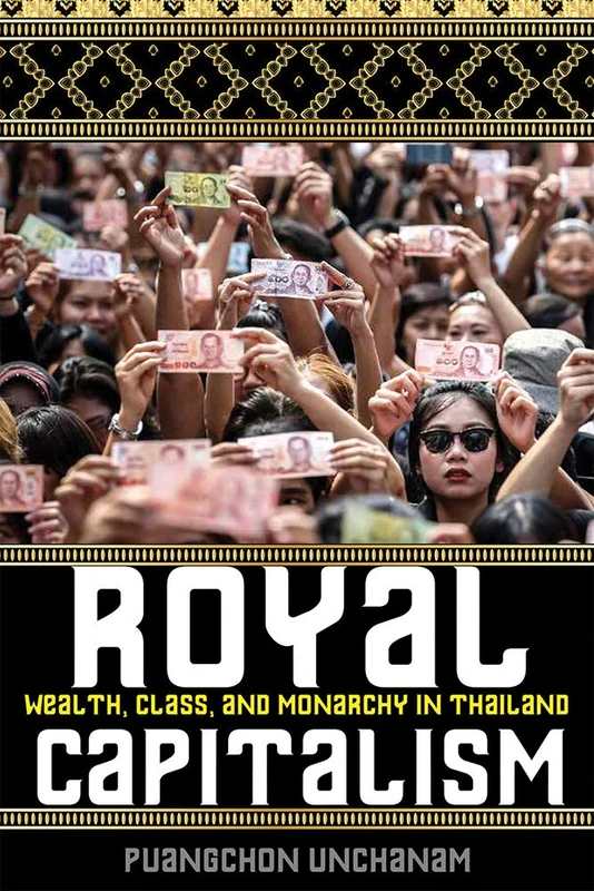 Royal Capitalism: Wealth, Class, and Monarchy in Thailand (New Perspectives in Southeast Asian Studies)