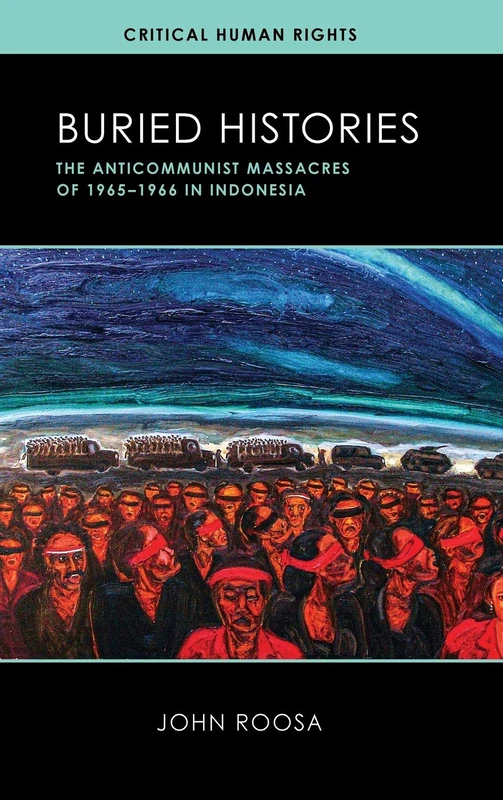 Buried Histories: The Anticommunist Massacres of 1965-1966 in Indonesia (Critical Human Rights)