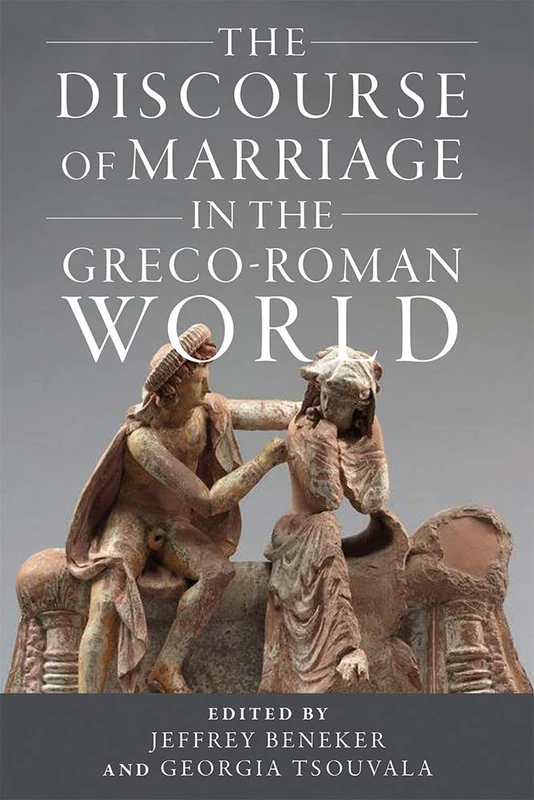 The Discourse of Marriage in the Greco-Roman World (Wisconsin Studies in Classics)