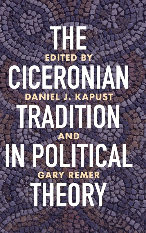 The Ciceronian Tradition in Political Theory (Wisconsin Studies in Classics)