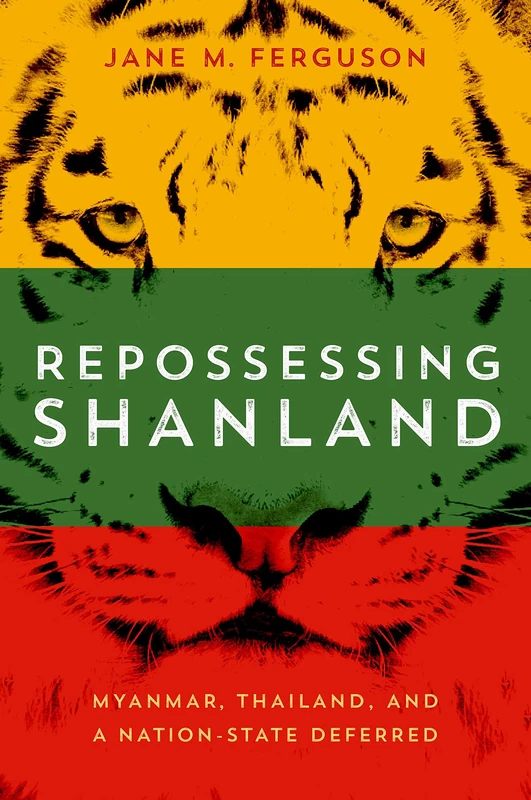 Repossessing Shanland: Myanmar, Thailand, and a Nation-State Deferred (New Perspectives in Southeast Asian Studies)