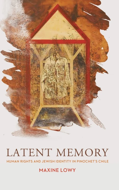 Latent Memory: Human Rights and Jewish Identity in Pinochet's Chile