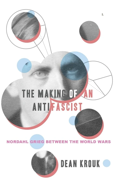 The Making of an Antifascist: Nordahl Grieg Between the World Wars