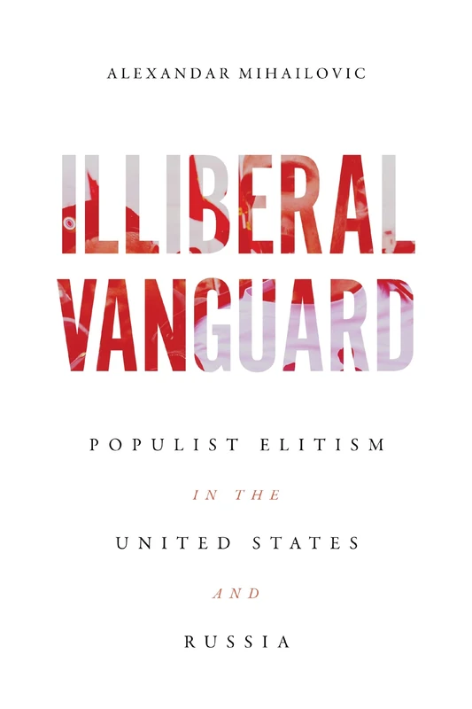 Illiberal Vanguard: Populist Elitism in the United States and Russia - Image 1