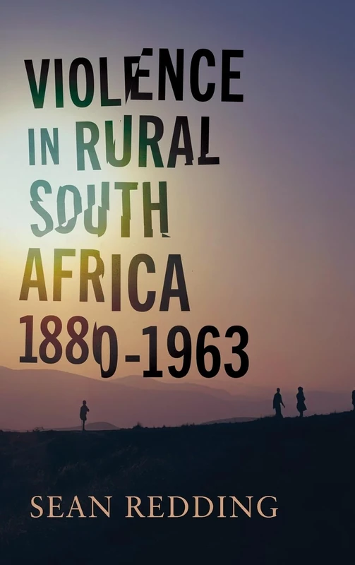 Violence in Rural South Africa, 1880–1963 (Africa and the Diaspora: History, Politics, Culture)