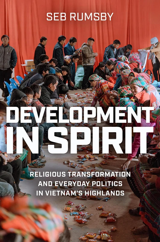 Development in Spirit: Religious Transformation and Everyday Politics in Vietnam's Highlands (New Perspectives in Southeast Asian Studies) - Image 1