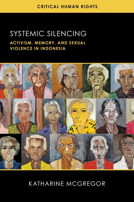 Systemic Silencing: Activism, Memory, and Sexual Violence in Indonesia (Critical Human Rights)