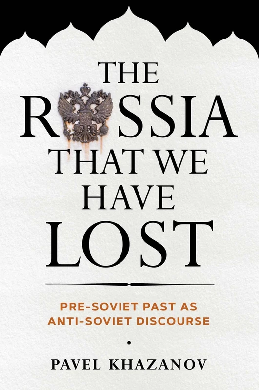 The Russia That We Have Lost: Pre-soviet Past As Anti-soviet Discourse