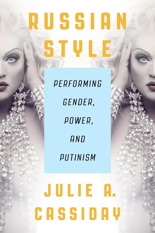 Russian Style: Performing Gender, Power, and Putinism