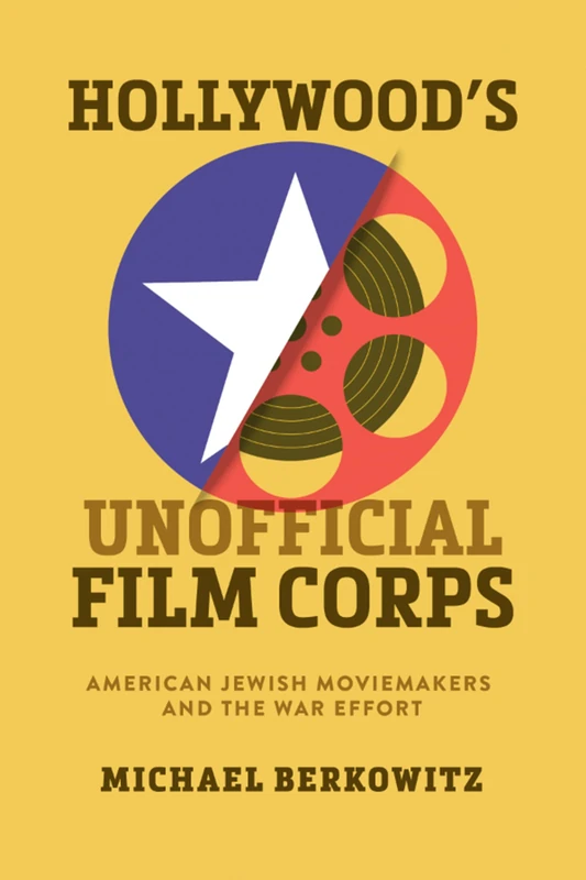 Hollywood's Unofficial Film Corps: American Jewish Moviemakers and the War Effort (Wisconsin Film Studies) - Image 1