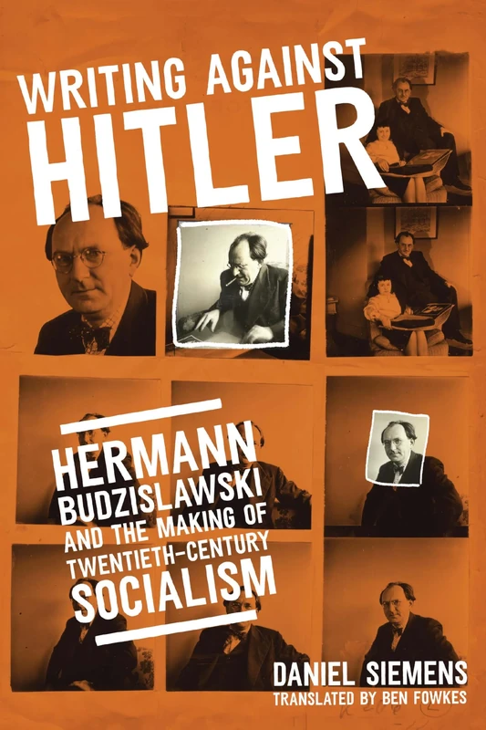 Writing against Hitler: Hermann Budzislawski and the Making of Twentieth-Century Socialism (George L. Mosse Series in the History of European Culture, Sexuality, and Ideas)
