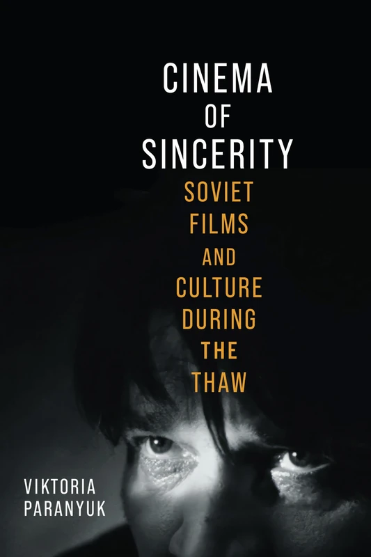 Cinema of Sincerity: Soviet Films and Culture During the Thaw (Wisconsin Film Studies)