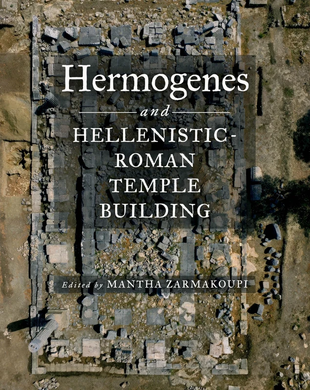 Hermogenes and Hellenistic-Roman Temple Building (The Warren Moon Series in Art and Archaeology)