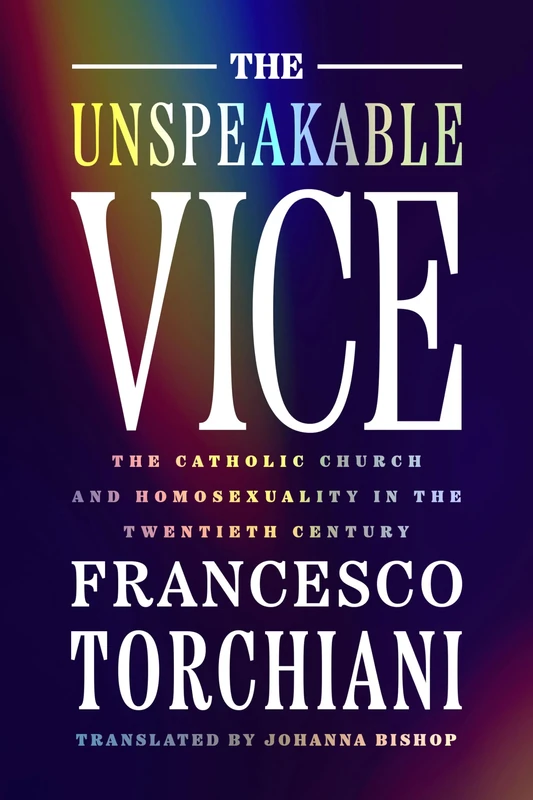 The Unspeakable Vice: The Catholic Church and Homosexuality in the Twentieth Century (George L. Mosse Series in the History of European Culture, Sexuality, and Ideas) - Image 1