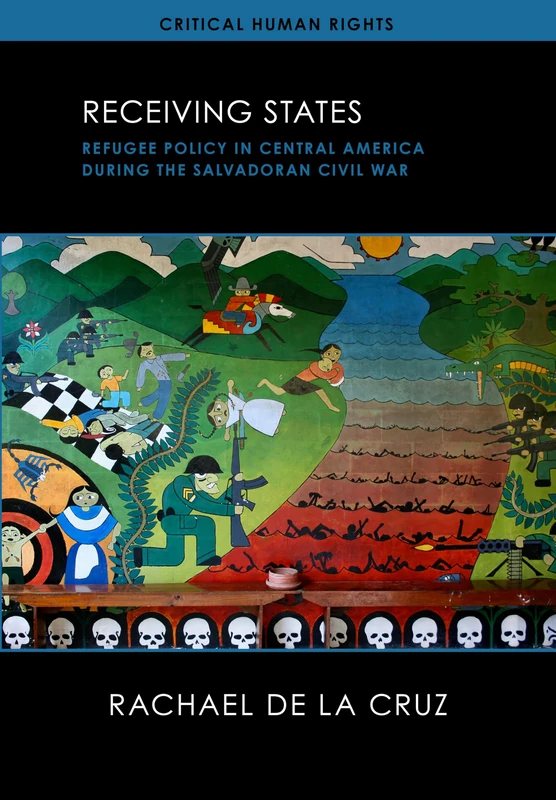 Receiving States: Refugee Policy in Central America During the Salvadoran Civil War (Critical Human Rights) - Image 1