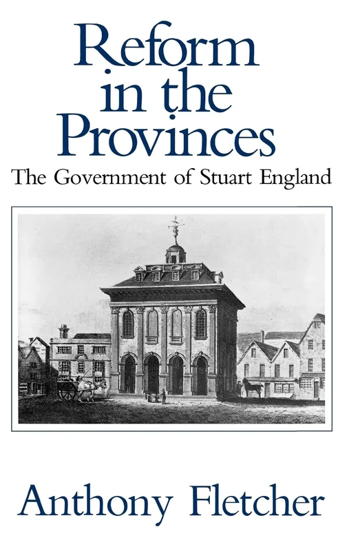 Reform in the Provinces – The Government of Stuart England