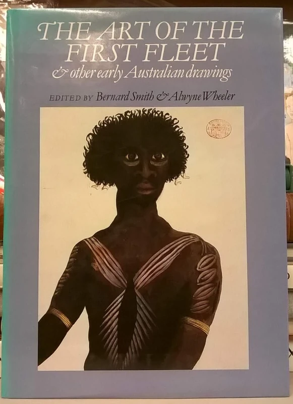 The Art of First Fleet & Other Early Australian Drawings: And Other Early Australian Drawings (Yale Center for British Art)