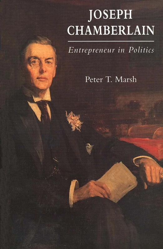 Joseph Chamberlain – Entrepreneur in Politics