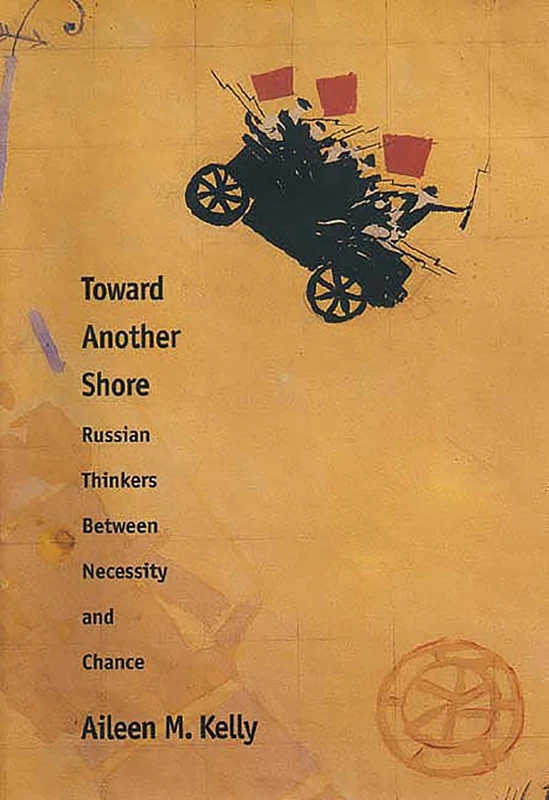 Towards Another Shore – Russian Thinkers and the Flight from Ideology: Russian Thinkers Between Necessity and Chance (Russian Literature and Thought Series)