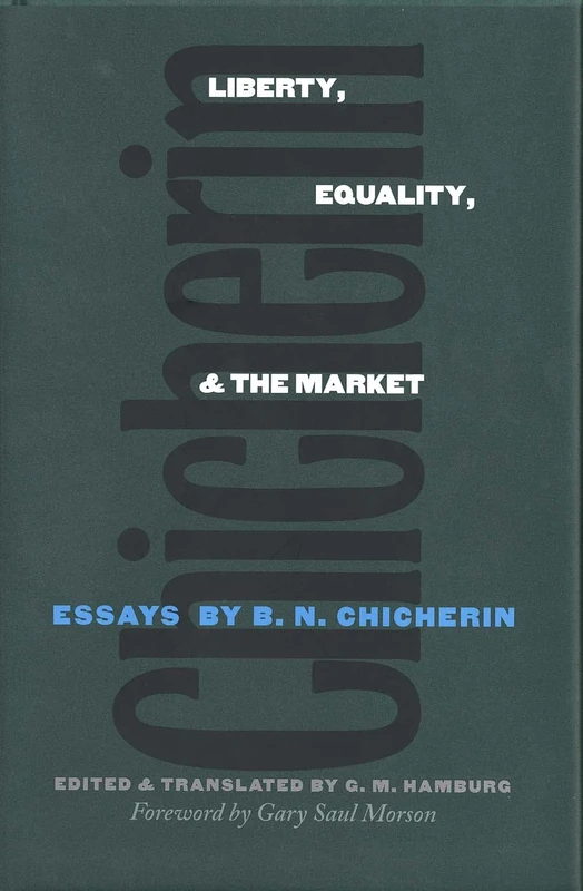 Liberty, Equality & the Market – Essays by B.N Chicherin (Russian Literature and Thought Series)