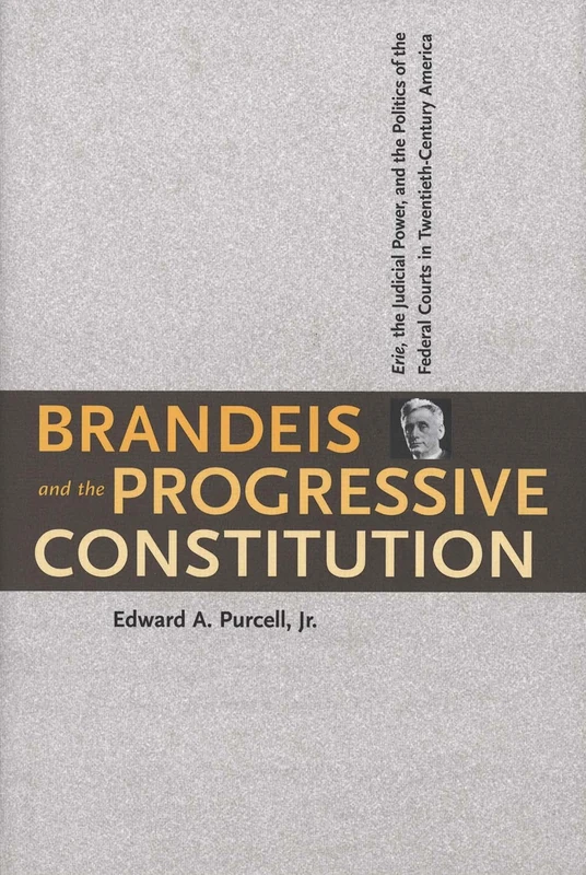 Brandeis & the Progressive Constitution – Erie, the Judicial Power, and the Politics of the Federal Courts in Twentieth–Century America - Image 1