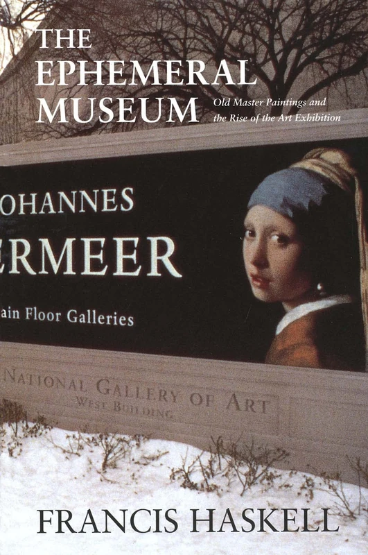 The Ephemeral Museum – Old Master Paintings & the Rise of the Art Exhibition