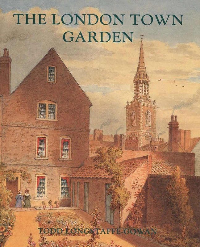The London Town Garden, 1700–1840 (Paul Mellon Centre for Studies in British Art)