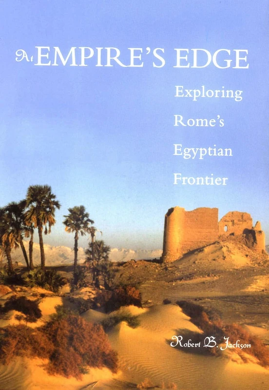 At Empire′s Edge – Explorings Rome′s Egyptian Frontier