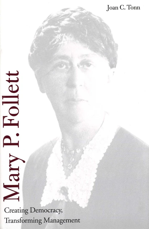 Mary P Follett – Creating Democracy, Transforming Management