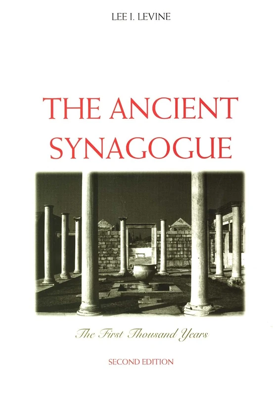 The Ancient Synagogue – The First Thousand Years 2e: The First Thousand Years, Second Edition