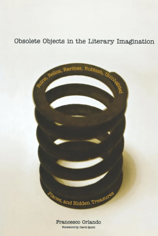 Obsolete Objects in the Literary Imagination – Ruins, Relics, Rarities, Rubbish, Uninhabited Places and Hidden Treasures