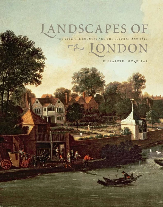 Landscape of London: The City, the Country and the Suburbs 1660-1840