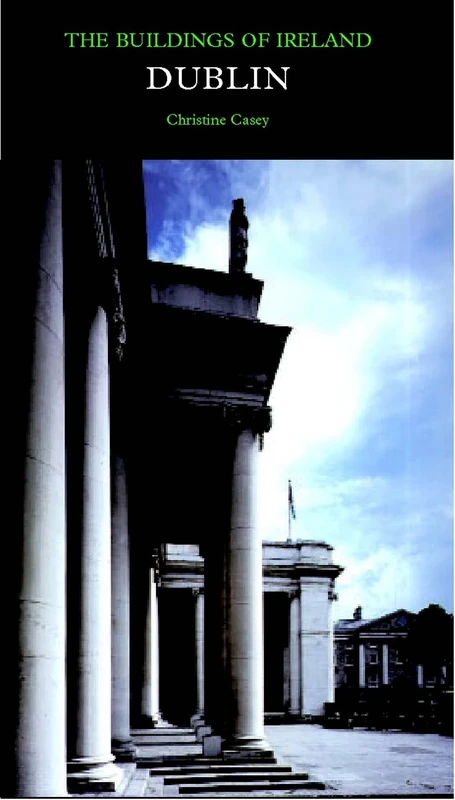 Dublin: The Buildings of Ireland (Pevsner Architectural Guides: Buildings of Ireland): The City Within the Grand and Royal Canals and the Circular Road, with the Phoenix Park - Image 1
