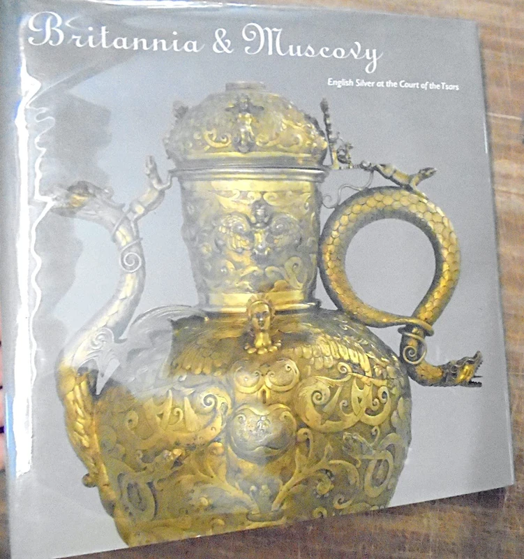 Britannia and Muscovy – English Silver at the Court of the Tsars