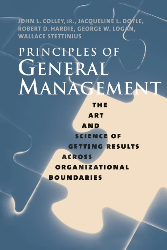 Principles of General Management: The Art and Science of Getting Results Across Organizational Boundaries