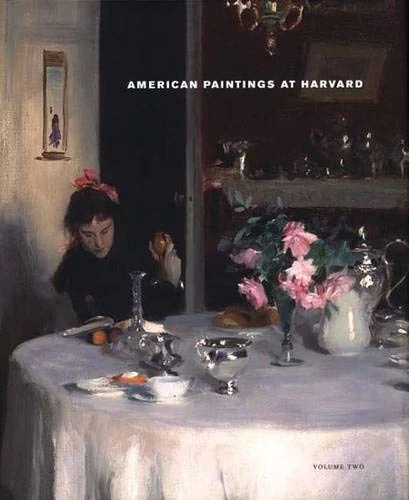 American Paintings at Harvard, Vol. 2: Paintings, Watercolors, Pastels, and Stained Glass by Artists Born 1826-1856: Volume 2 (Harvard University Art Museums)