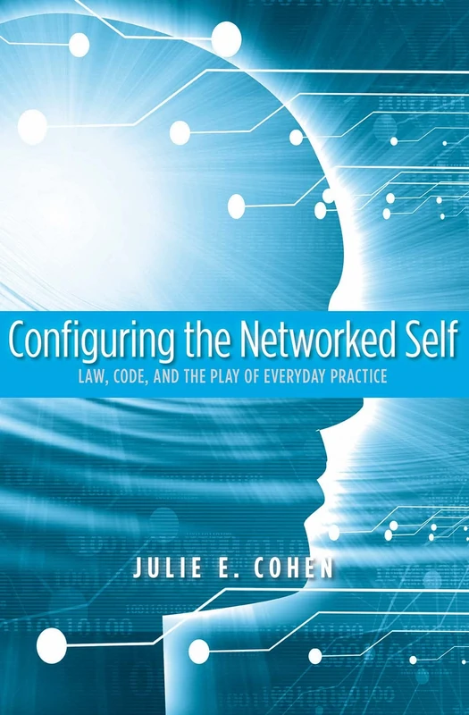 Configuring the Networked Self: Law, Code, and the Play of Everyday Practice - Image 1