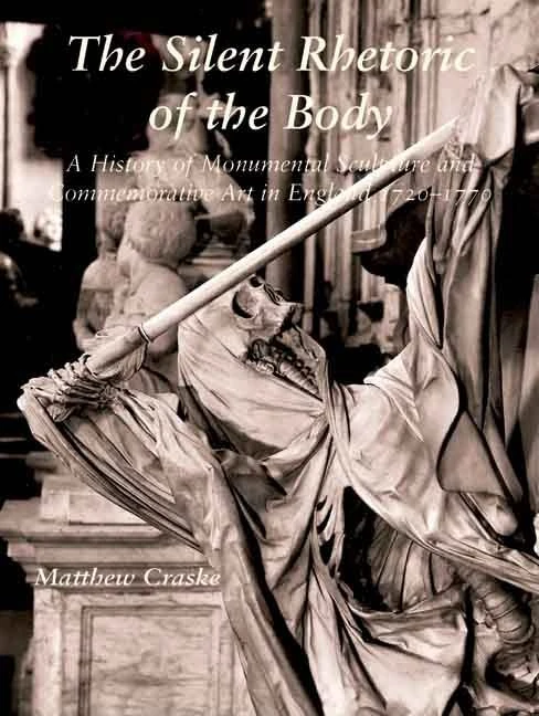 The Silent Rhetoric of the Body: A History of Monumental Sculpture and Commemorative Art in England, 1720-1770 (Paul Mellon Centre for Studies in ... of Human Rights Institutes series)