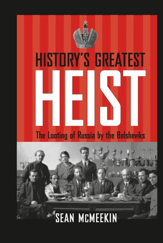 History's Greatest Heist: The Looting of Russia by the Bolsheviks