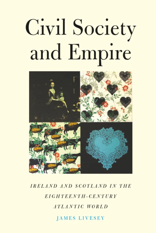 Civil Society and Empire: Ireland and Scotland in the Eighteenth-Century Atlantic World (Lewis Walpole Series in Eighteenth-century Culture & History)