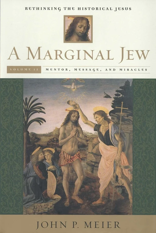 A Marginal Jew: Mentor, Message and Miracles v. 2: Rethinking the Historical Jesus (Marginal Jew; Rethinking the Historical Jesus): 02 (The Anchor Yale Bible Reference Library)
