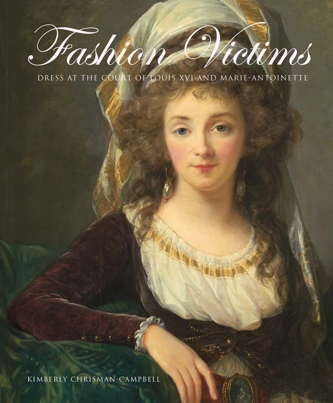 Fashion Victims: Dress at the Court of Louis XVI and Marie-antoinette